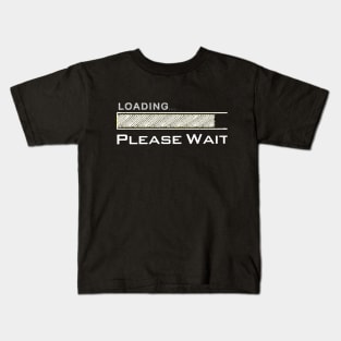 Loading Please Wait Kids T-Shirt